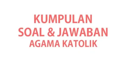 50 Soal Ujian Sekolah USBN Agama Katolik Kelas 9 SMP Terbaru 2026